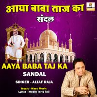 Altaf Raja - Aaya Baba Taj Ka Sandal