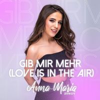 Anna-Maria Zivkov - Gib mir mehr (Love is in the Air)