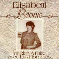 Léonie - Elisabetti / Y a rien à faire avec les hommes