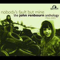 John Renbourn - Nobody's Fault But Mine (The John Renbourn Anthology 1966-2005)