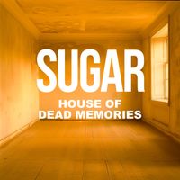 Sugar - House of Dead Memories