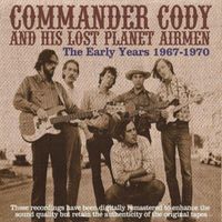 Commander Cody And His Lost Planet Airmen - The Early Years 1967-1970