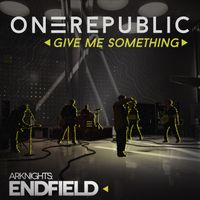 OneRepublic - Give Me Something (for Arknights Endfield)
