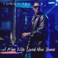 Tommy Tee - A Man Who Loved You Invain