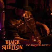 Blake Shelton - Stay Country or Die Tryin'