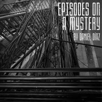 Daniel Diaz - Episodes on a Mystery