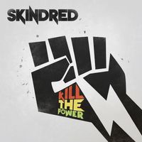 Skindred - Kill The Power (Explicit)