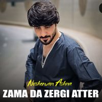 Nosherwan Ashna - Zama Da Zergi Atter