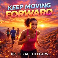 Dr. Elizabeth Fears - Keep Moving Forward