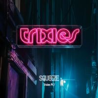 Squeeze - Trixies, Pt. 1