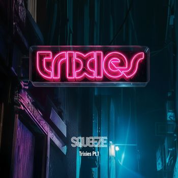 Squeeze - Trixies, Pt. 1