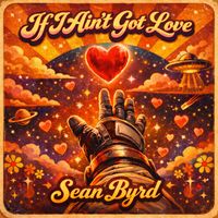 Sean Byrd - If I Ain't Got Love