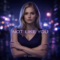 Dj MAGIC - Not Like You