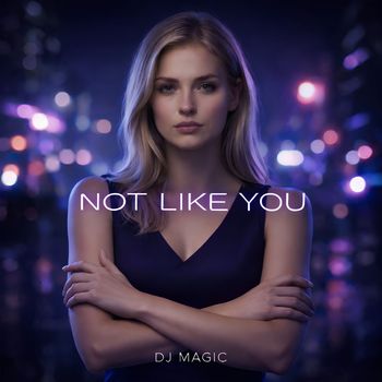 Dj MAGIC - Not Like You