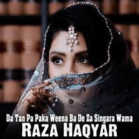 Raza Haqyar - Da Tan Pa Paka Weena Ba De Za Singara Wama