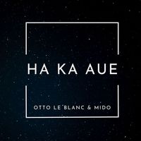 Otto Le Blanc & MiDO - HA KA AUE