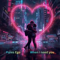 Pures Ego - When I Need You