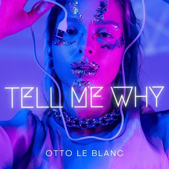 Otto Le Blanc - Tell Me Why