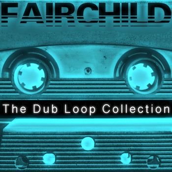 Fairchild - The Dub Loop Collection