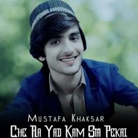 Mustafa Khaksar - Che Ra Yad Kam Sta Pekai