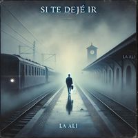 LA ALI - SI TE DEJÉ IR