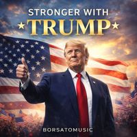 Borsatomusic - STRONGER WITH TRUMP
