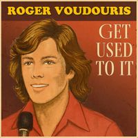 Roger Voudouris - Get Used to It (Rerecorded)