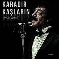 Müslüm Gürses - Karadır Kaşların (Remixes)