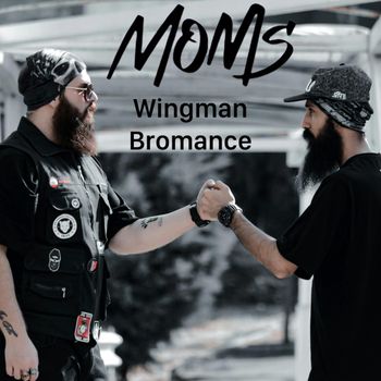 MOMS - Wingman Bromance (Explicit)