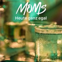 MOMS - Heute Ganz Egal (Explicit)