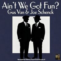 Van & Schenck - Ain't We Got Fun (Remastered 2026 in Super Stereo by Good Gold Records)