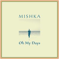 Mishka - Oh My Days