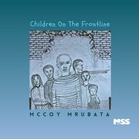 McCoy Mrubata - Children On The Frontline