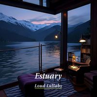 Loud Lullaby - Estuary