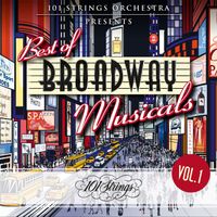101 Strings Orchestra - 101 Strings Orchestra Presents Best of Broadway Musicals (Vol. 1)