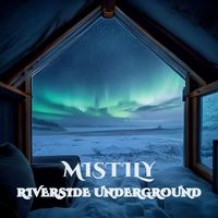 Riverside Underground - Mistily