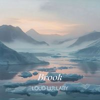 Loud Lullaby - Brook