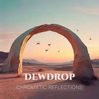 chromatic reflections - Dewdrop