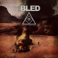 The Bled - Heat Fetish (Explicit)