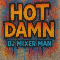 DJ Mixer Man - Hot Damn