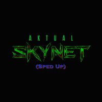 Aktual - Skynet (Sped Up) (Explicit)