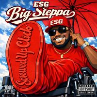 E.S.G. - BIG STEPPA (Explicit)