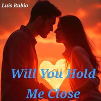 Luis Rubio - Will You Hold Me Close