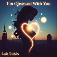 Luis Rubio - I'm Obsessed With You