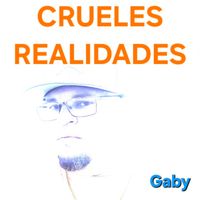 Gaby - Crueles Realidades
