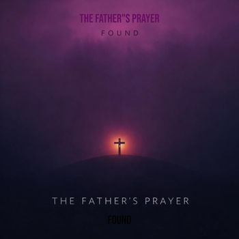 FOUND - The Father"S Prayer