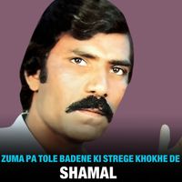 Shamal - Zuma Pa Tole Badene Ki Strege Khokhe De Na