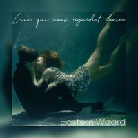 Eastern Wizard - Ceux qui nous regardent danser