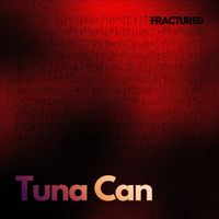 FRACTURED - Tuna Can