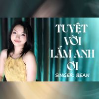 Bean - Tuyệt Vời Lắm Anh Ơi (Explicit)